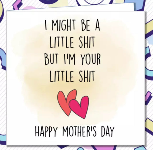 I might be a little …. Funny Mother’s Day Card